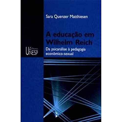 A educação em Wilhelm Reich - 2ª edição: Da psicanálise à pedagogia econômico-sexual