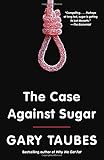 The Case Against Sugar
