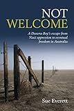 Not Welcome: A Dunera Boy's escape from Nazi oppression to eventual freedom in Australia by 