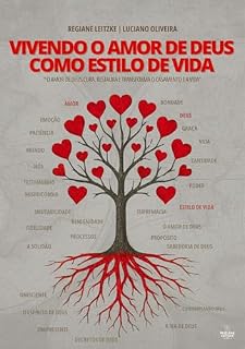 Livro VIVENDO O AMOR DE DEUS COMO ESTILO DE VIDA: O amor de Deus cura, restaura e transforma o casamento e a vida