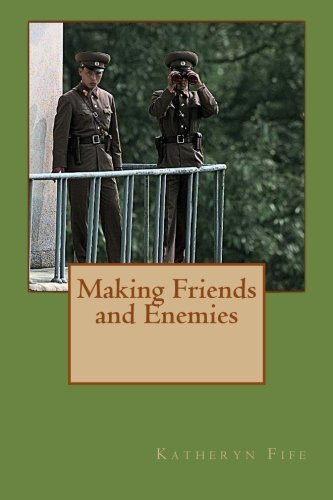 Making Friends and Enemies: North Korea's Stratagem for Economic Gain by Katheryn C. Fife