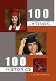 100 Latinos 100 Historias (Spanish Edition) by 
