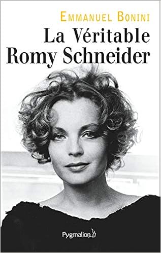 La Veritable Romy Schneider Biographies French Edition Bonini Emmanuel 9782756427850 Amazon Com Books