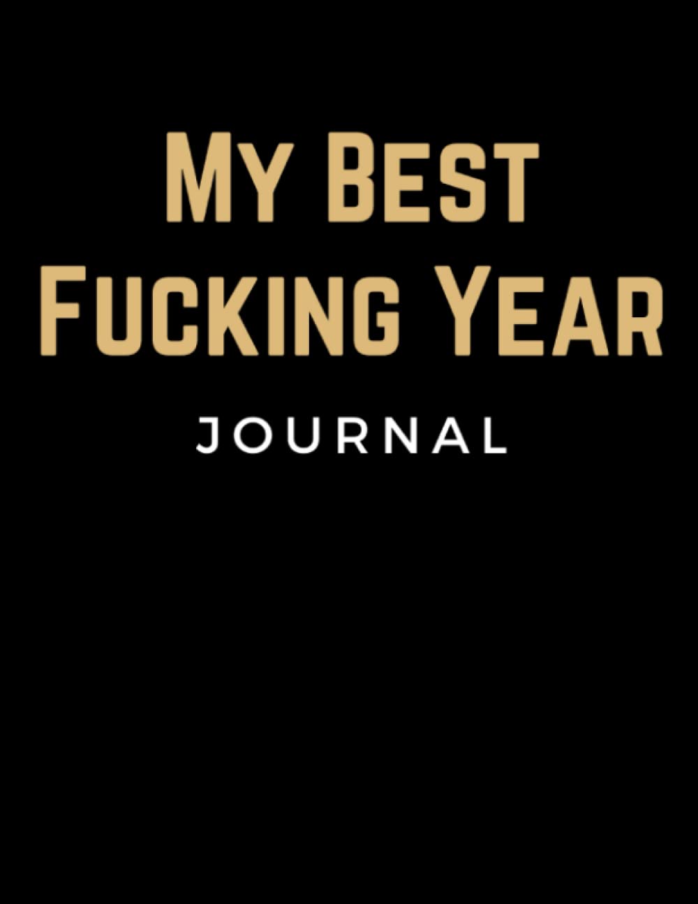 My Best Fucking Year: A 52-Week Guided New Year's Resolution Journal To Help People Set And Reach Their Goals In The New Year | Unique Gift For Men & Women