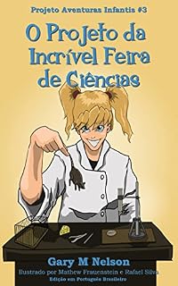 Livro O Projeto da Incrível Feira de Ciências: Edição em Português Brasileiro (Projeto Aventuras Infantis Livro 3)