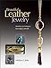 Beautiful Leather Jewelry: Timeless Techniques for Today's Trends