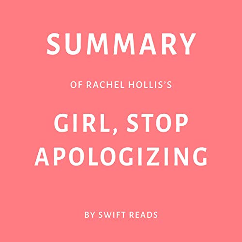 E.B.O.O.K Summary of Rachel Hollis's Girl, Stop Apologizing by Swift Reads KINDLE
