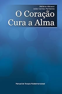 Livro O Coração Cura A Alma: Manual de Terapia Multidimensional