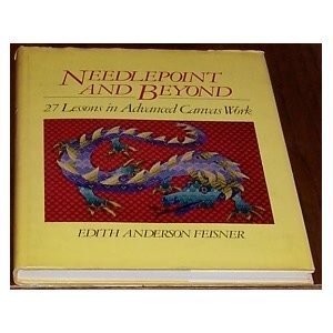Needlepoint and beyond: 27 lessons in advanced canvaswork by Edith Anderson Feisner (Hardcover)