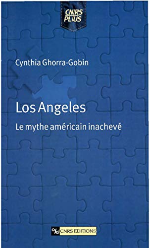 Los Angeles: Le mythe américain inachevé (CNRS Plus 2002) (French Edition) by Cynthia Ghorra-Gobin