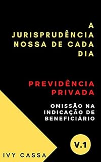 Livro A jurisprudência nossa de cada dia : Previdência privada - omissão na indicação de beneficiário