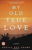 Front cover for the book My Old True Love: A Novel by Sheila Kay Adams