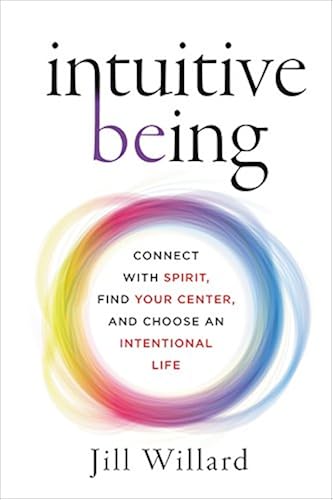 Download Intuitive Being: Connect with Spirit, Find Your Center, and Choose an Intentional Life PDF