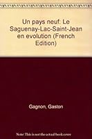 Un pays neuf: Le Saguenay-Lac-Saint-Jean en évolution 2920164082 Book Cover