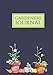 Gardeners Journal: Garden Journal with lined pages for garden notes, dot grid pages for garden layout and planning, and plant record pages with space ... and numbered pages; Garden Gifts for Women by 