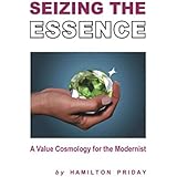 Seizing the Essence: A Value Cosmology for the Modernist