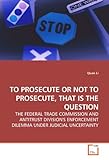 Image de TO PROSECUTE OR NOT TO PROSECUTE, THAT IS THE QUESTION: THE FEDERAL TRADE COMMISSION AND ANTITRUST DIVISION'S ENFORCEMENT DILEMMA UNDER JUDICIAL UNCER