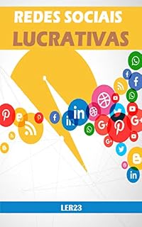 Livro Redes Sociais Lucrativas: Redes Sociais Lucrativas - Dicas Exclusivas Para Divulgar Seu Negócio nas Redes Sociais Mais Lucrativas da Internet