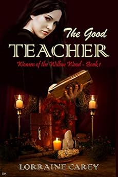 The Good Teacher: Women of the Willow Wood, Book 1 by [Carey, Lorraine]