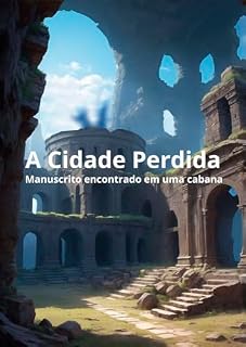 Livro A Cidade Perdida: Manuscrito encontrado em uma cabana