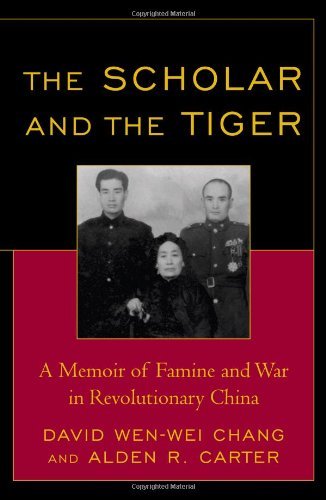The Scholar and the Tiger: A Memoir of Famine and War in Revolutionary China by David Wen-wei Chang