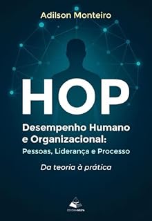 Livro HOP - Desempenho Humano e Organizacional: ; Pessoas, Liderança e Processo - Da teoria a prática