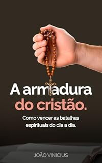 Livro A Armadura do Cristão: Como Vencer as Batalhas Espirituais do Dia a Dia