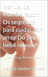 Livro Manual da Mamãe reborn Os segredos para cuidar com amor Do seu bebê reborn!: Cuide bem do seu bebê reborn