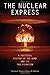 Book cover for The Nuclear Express: A Political History of the Bomb and Its Proliferation