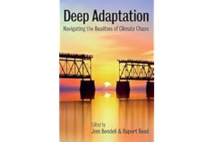 Deep Adaptation: Navigating the Realities of Climate Chaos