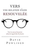 Vers une relation d'aide renouvelée (Seeing with New Eyes): Voir la nature humaine selon le regard by David Powlison