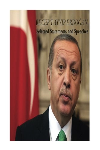 Recep Tayyip Erdogan: Selected Statements and Speeches