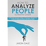 How To Analyze people Ultimate Guide: Learn Psychology, Body Language, Perception, Types of Personalities &amp; Universal Rules (1)
