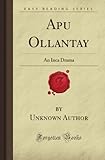 Apu Ollantay: An Inca Drama (Forgotten Books) by Unknown Henry Author