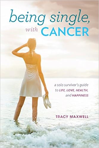 Being Single With Cancer A Solo Survivors Guide To Life - 