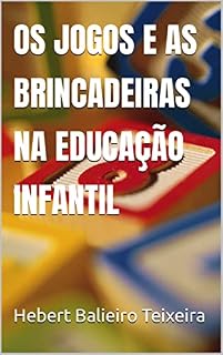 Livro OS JOGOS E AS BRINCADEIRAS NA EDUCAÇÃO INFANTIL