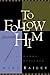 To Follow Him: The Seven Marks of a Disciple by Mark Bailey