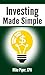Investing Made Simple: Index Fund Investing and ETF Investing Explained in 100 Pages or Less