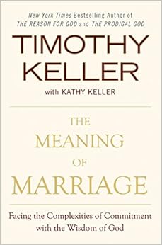 The Meaning of Marriage: Facing the Complexities of Commitment with the Wisdom of God, by Timothy Keller The Meaning of Marriage: Facing the Complexities of Commitment with the Wisdom of God, by Timothy Keller