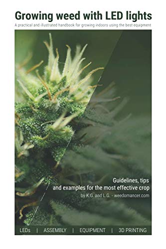 Growing weed with LED lights: A practical and illustrated handbook for growing indoors using the best materials and equipment