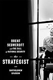 Book cover for The Strategist: Brent Scowcroft and the Call of National Security