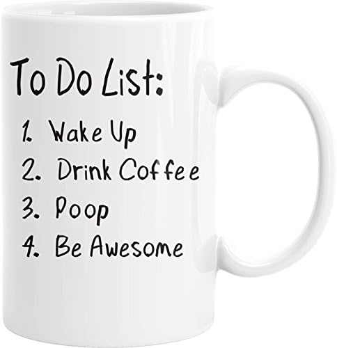 To Do List Wake Up Drink Coffee Poop Be Awesome Funny Quote Coffee Mug Motivational Fun Gift 15 Ounce