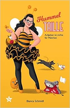 Hummeltaille: Aufgeben ist nichts für Mädchen, by Bianca Schmidl Hummeltaille: Aufgeben ist nichts für Mädchen, by Bianca Schmidl