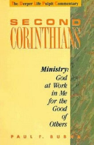 Second Corinthians: Ministry, God at Work in Me for the Good of Others (Deeper Life Pulpit Commentary)