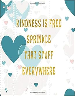 Kindness Is Free Sprinkle That Stuff Everywhere Journal Notebook Composition Book With Inspirational Quote Cover 8 5x11 100pages Volume 4 Ava Ashworth 9781722013547 Amazon Com Books