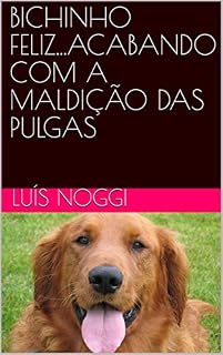 Livro BICHINHO FELIZ...ACABANDO COM A MALDIÇÃO DAS PULGAS