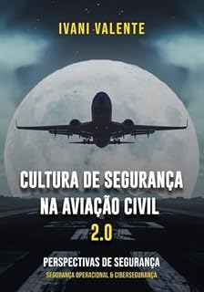 Livro Cultura de Segurança na Aviação Civil 2.0: Perspectivas de Segurança, Segurança Operacional & Cibersegurança