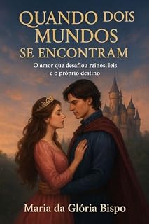 Livro Quando Dois Mundos se Encontram: O amor que desafiou reinos, leis e o próprio destino