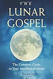 The Lunar Gospel: The Complete Guide to Your Astrological Moon by Cal Garrison