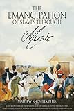 The Emancipation of Slaves through Music by Mathew Knowles Ph.D.